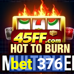 bet 376